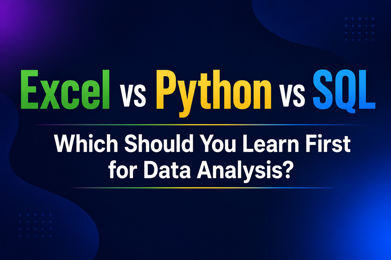 Excel vs Python vs SQL: Which Should You Learn First for Data Analysis